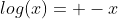log(x)= -x