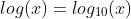 log(x)=log_{10}(x)