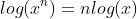 log(x^n)=nlog(x)