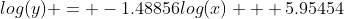 log(y) = -1.48856log(x) + 5.95454