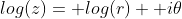 log(z)= log(r)+ i\theta
