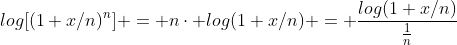 log[(1+x/n)^{n}] = n\cdot log(1+x/n) = \frac{log(1+x/n)}{\frac{1}{n}}