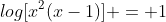 log[x^2(x-1)] = 1