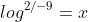 log^{2/-9}=x