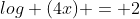 log (4x) = 2