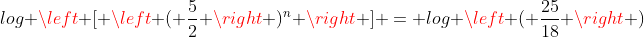 log \left [ \left ( \frac{5}{2} \right )^n \right ] = log \left ( \frac{25}{18} \right )