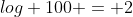 log 100 = 2