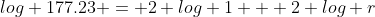 log 177.23 = 2 log 1 + 2 log r