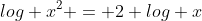 log x^2 = 2 log x