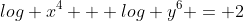 log x^4 + log y^6 = 2