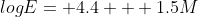 logE= 4.4 + 1.5M