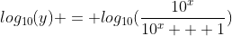 log_{10}(y) = log_{10}(\frac{10^x}{10^x + 1})