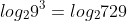 log_{2}9^{3}=log_{2}729