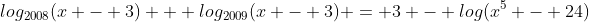 log_{2008}{(x - 3)} + log_{2009}{(x - 3)} = 3 - log(x^5 - 24)