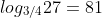 log_{3/4}27=81