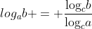 log_{a}{b} = \frac{\text{log}_{c}{b}}{\text{log}_{c}{a}}