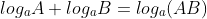 log_{a}A+log_{a}B=log_{a}(AB)