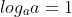log_{a}a=1