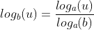log_{b}(u)=\frac{log_{a}(u)}{log_{a}(b)}