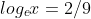 log_{e}x=2/9