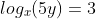 log_{x}(5y)=3