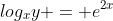 log_{x}y = e^{2x}