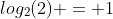 log_2(2) = 1