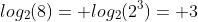 log_2(8)= log_2(2^3)= 3