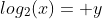 log_2(x)= y