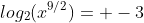 log_2(x^{9/2})= -3
