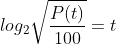 log_2\sqrt{\frac{P(t)}{100}}=t