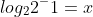 log_2{2^-1}=x