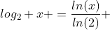 log_2 x =\frac{ln(x)}{ln(2)} 