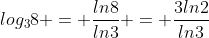 log_3{8} = \frac{ln8}{ln{3}} = \frac{3ln2}{ln3}