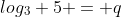 log_3 5 = q