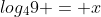 log_49 = x