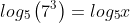 log_5\left(7^3\right)=log_5x