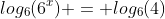 log_6(6^x) = log_6(4)