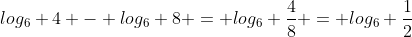 log_6 4 - log_6 8 = log_6 {\frac48} = log_6 {\frac12}