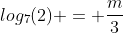 log_7(2) = \frac{m}{3}