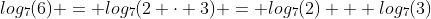 log_7(6) = log_7(2 \cdot 3) = log_7(2) + log_7(3)