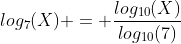log_7(X) = \frac{log_{10}(X)}{log_{10}(7)}