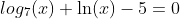 log_7(x)+\ln(x)-5=0
