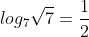 log_7\sqrt{7}=\frac{1}{2}