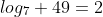 log_7 49=2