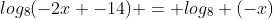 log_8(-2x -14) = log_8 (-x)