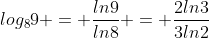 log_8{9} = \frac{ln{9}}{ln{8}} = \frac{2ln{3}}{3ln2}