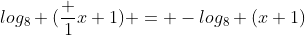 log_8 (\frac {1}{x+1}) = -log_8 (x+1)