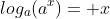 log_a(a^x)= x