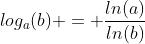 log_a(b) = \frac{ln(a)}{ln(b)}